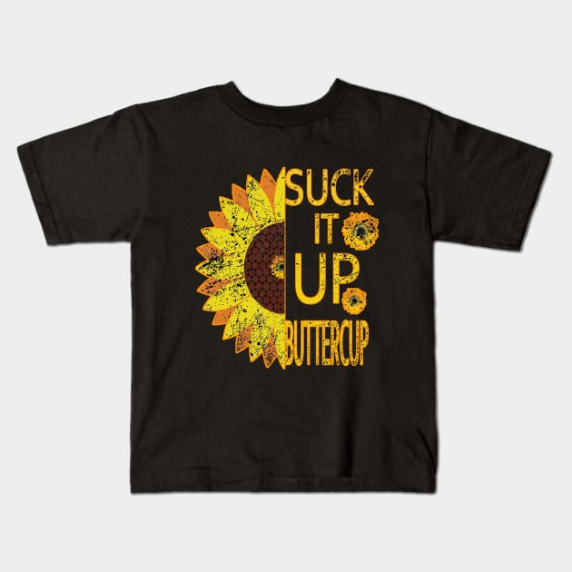 Flower Suck It Up Buttercup Kids T-Shirt by graficklisensick666